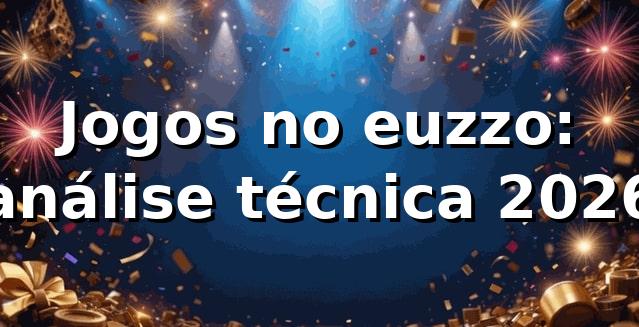 Jogos no euzzo: análise técnica 2026 🎰