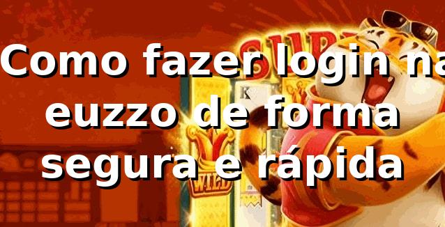 ⭐ Como fazer login na euzzo de forma segura e rápida