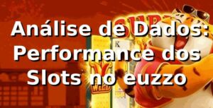 📊 Análise de Dados: Performance dos Slots no euzzo